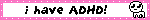 i have adhd